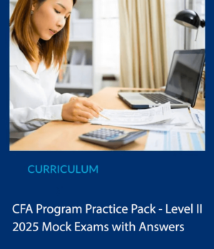 CFA 2025 Practice Pack Level 2 Mock Exams with Answers