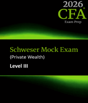 CFA 2026 Schweser Mock Exam Level 3 - Private Wealth Pathway